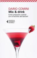Mix & drink. Come preparare cocktail con le tecniche del barchef di Dario Comini edito da Feltrinelli