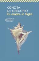 Di madre in figlia di Concita De Gregorio edito da Feltrinelli