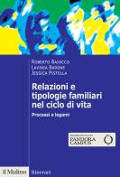 Relazioni e tipologie familiari nel ciclo di vita. Processi e legami di Roberto Baiocco, Lavinia Barone, Jessica Pistella edito da Il Mulino