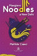 Mangiavo noodles a New Delhi di Matilde Cianci edito da Alter Erebus
