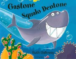 Gastone squalo dentone. Ediz. a colori di Ruth Galloway edito da Sillabe