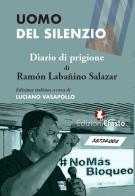 Uomo del silenzio. Diario di prigione di Ramón Labañino Salazar edito da Edizioni Efesto