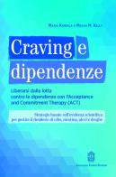 Craving e dipendenze. Liberarsi dalla lotta contro le dipendenze con l'Acceptance and Commitment Therapy (ACT) di Maria Karekla, Megan M. Kelly edito da Giovanni Fioriti Editore