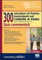 300 istruttori di polizia municipale nel Comune di Roma. Quiz commentati di Nicola Cipriani, Roberto Dall'Aglio edito da Maggioli Editore