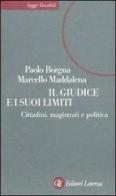 Il giudice e i suoi limiti. Cittadini, magistrati e politica di Paolo Borgna, Marcello Maddalena edito da Laterza