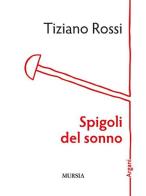 Spigoli del sonno di Tiziano Rossi edito da Ugo Mursia Editore