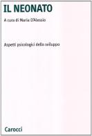 Il neonato. Aspetti psicologici dello sviluppo di Maria D'Alessio edito da Carocci