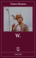 W. di Tiemen Hiemstra edito da Adelphi
