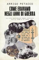 Come eravamo negli anni di guerra. La vita quotidiana degli italiani tra il 1940 e il 1945 di Arrigo Petacco, Marco Ferrari edito da UTET