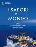 I sapori del mondo. 500 gustose esperienze da fare una volta nella vita edito da White Star