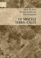 Le miscele terre-calce di Marta Di Sante, Evelina Fratalocchi, Erio Pasqualini edito da Aracne