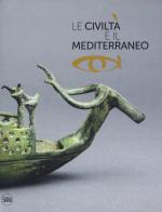 Le civiltà e il Mediterraneo. Ediz. illustrata edito da Skira