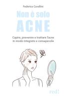 Non è solo acne. Capire, prevenire e trattare l'acne in modo integrato e consapevole di Federica Cavallini edito da Red Edizioni