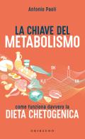 La chiave del metabolismo. Come funziona davvero la dieta chetogenica di Antonio Paoli edito da Gribaudo