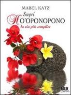 Scopri Ho'oponopono. La via più semplice di Mabel Katz edito da Bis
