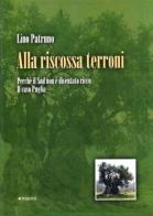 Alla riscossa terroni. Perché il sud non è diventato ricco. Il caso Puglia di Lino Patruno edito da Manni