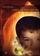 Luigino e le pietre della vita di Enrico Matteazzi edito da Altromondo (Padova)