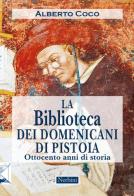La Biblioteca dei Domenicani di Pistoia. Ottocento anni di storia di Alberto Coco edito da Nerbini