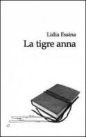 La tigre Anna di Lidia Essina edito da Caosfera