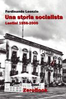 Una storia socialista. Lentini 1956-2000 di Ferdinando Leonzio edito da ZeroBook