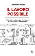 Il lavoro possibile. Metodo progettuale per il benessere e la produttività delle imprese di Debora De Nuzzo edito da FerrariSinibaldi