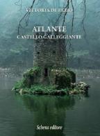 Atlante. Castello galleggiante di Vittoria De Fazio edito da Schena Editore