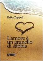 L' amore è un granello di sabbia di Erika Zappoli edito da Booksprint