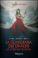 La guardiana dei draghi e il cristallo di Lunus vol.1 di Veronica Garreffa edito da Bibliotheka Edizioni