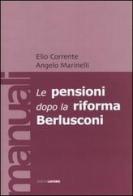 Le pensioni dopo la riforma Berlusconi di Elio Corrente, Angelo Marinelli edito da Edizioni Lavoro
