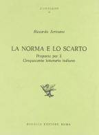 La norma e lo scarto. Proposte per il Cinquecento letterario italiano di Riccardo Scrivano edito da Bonacci