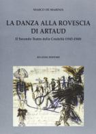 Danza alla rovescia di Artaud. Il secondo teatro della crudeltà (1945-1948) di Marco De Marinis edito da Bulzoni