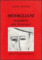 Modigliani maledetto dai livornesi di Aldo Santini edito da Books & Company