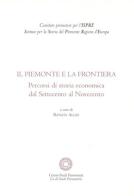 Il Piemonte e la frontiera. Percorsi di storia economica dal Settecento al Novecento edito da Centro Studi Piemontesi