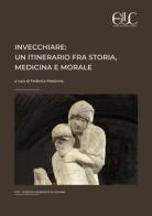Invecchiare. Un itinerario fra storia, medicina e morale edito da Università di Cassino