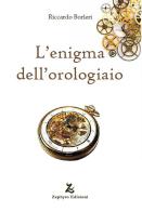 L' enigma dell'orologiaio di Riccardo Borleri edito da Zephyro Edizioni
