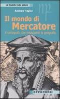 Il mondo di Mercatore. Il cartografo che rivoluzionò la geografia di Andrew Taylor edito da Effemme