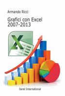 Grafici con Excel 2007-2013 di Armando Ricci edito da Serel International