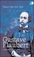 Gustave Flaubert. L'eremita viaggiatore di Thanh-Van Ton-That edito da Portaparole