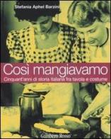 Così mangiavamo. Cinquant'anni di storia italiana fra tavola e costume di Stefania A. Barzini edito da Gambero Rosso GRH