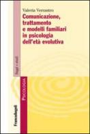 Comunicazione, trattamento e modelli familiari in psicologia dell'età evolutiva di Valeria Verrastro edito da Franco Angeli