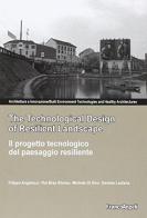 The technological design of resilient landscape-Il progetto tecnologico del paesaggio resiliente. Ediz. bilingue edito da Franco Angeli