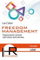 Freedom management. Organizzazioni centrate sulla libertà dell'individuo di Luca Solari edito da Franco Angeli