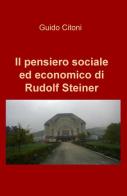 Il pensiero sociale ed economico di Rudolf Steiner di Guido Citoni edito da ilmiolibro self publishing