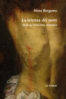 La scienza dei santi di Mino Bergamo edito da Le Lettere