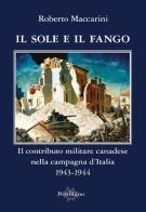 Il sole e il fango. Il contributo militare canadese nella campagna d'Italia (1943-1944) di Roberto Maccarini edito da Il Portolano