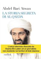 La storia segreta di Al Qaeda di Abdel B. Atwan edito da Eurilink