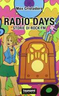 Radio Days. Storie di rock FM di Mox Cristadoro edito da Tsunami