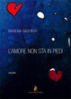 L' amore non sta in piedi di Marilina Giaquinta edito da Melino Nerella Edizioni