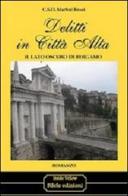 Delitti in città alta. Il lato oscuro di Bergamo di C. S. Martini Rossi edito da Silele