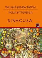 Sicilia pittoresca. Siracusa di William Agnew Paton edito da CMD Edizioni